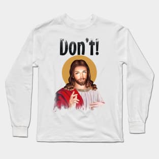 Jesus Meme Don't! Long Sleeve T-Shirt